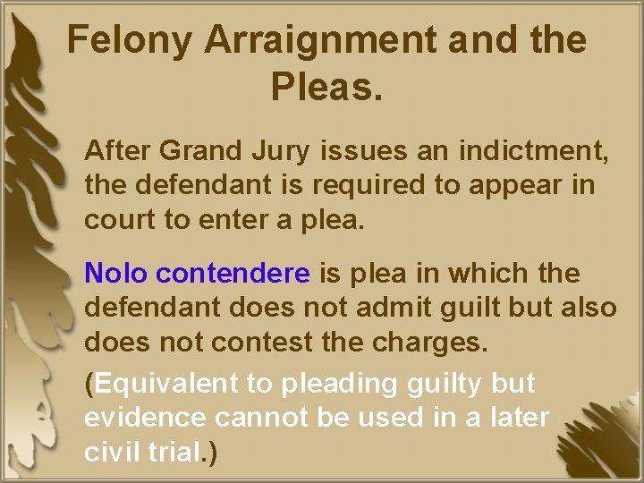 Felony Arraignment and the Pleas. After Grand Jury issues an indictment, the defendant is