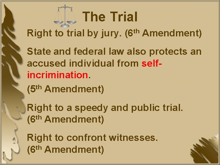 The Trial Right to trial by jury. (6 th Amendment) State and federal law