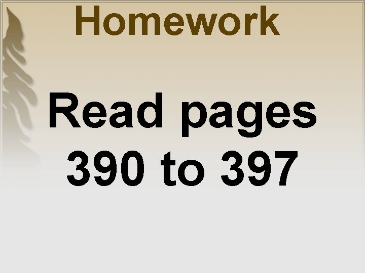Homework Read pages 390 to 397 