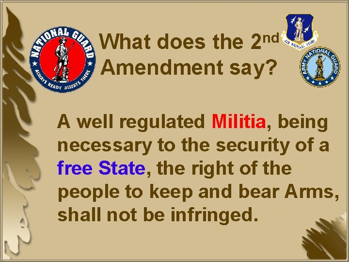 nd 2 What does the Amendment say? A well regulated Militia, being necessary to