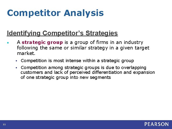 Competitor Analysis Identifying Competitor’s Strategies • 11 A strategic group is a group of