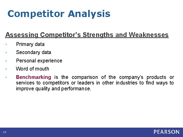 Competitor Analysis Assessing Competitor’s Strengths and Weaknesses • Primary data • Secondary data •