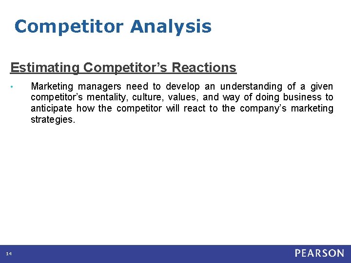 Competitor Analysis Estimating Competitor’s Reactions • 14 Marketing managers need to develop an understanding