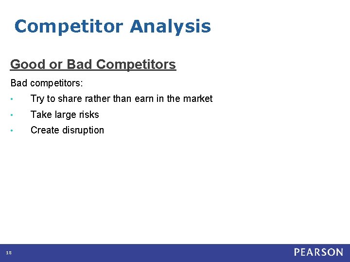 Competitor Analysis Good or Bad Competitors Bad competitors: • Try to share rather than