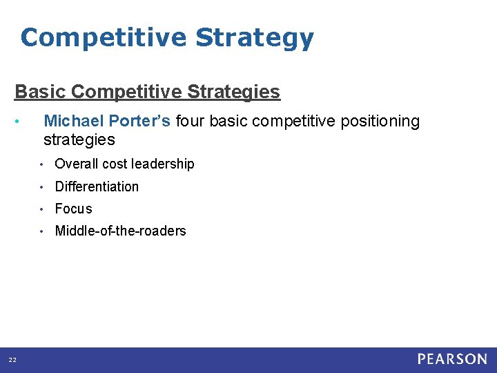 Competitive Strategy Basic Competitive Strategies Michael Porter’s four basic competitive positioning strategies • 22