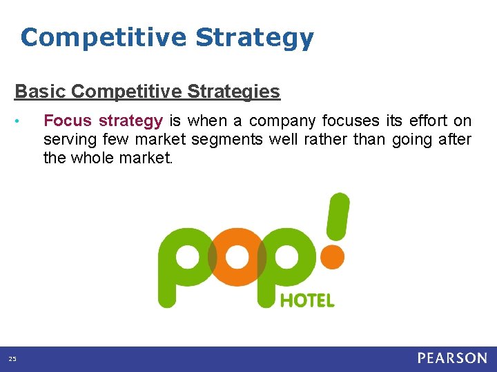 Competitive Strategy Basic Competitive Strategies • 25 Focus strategy is when a company focuses