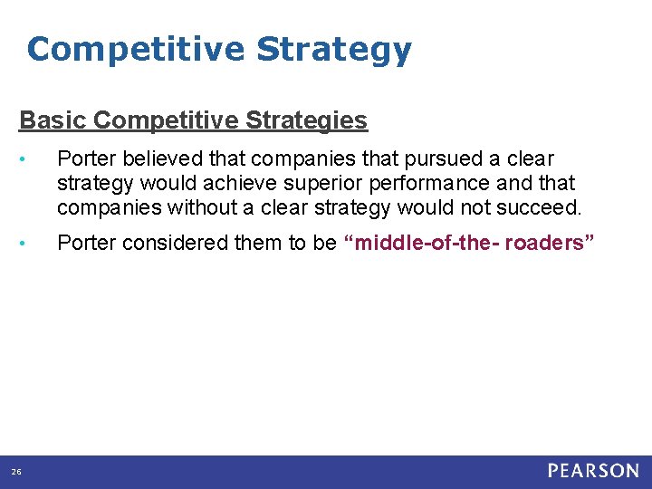 Competitive Strategy Basic Competitive Strategies • Porter believed that companies that pursued a clear