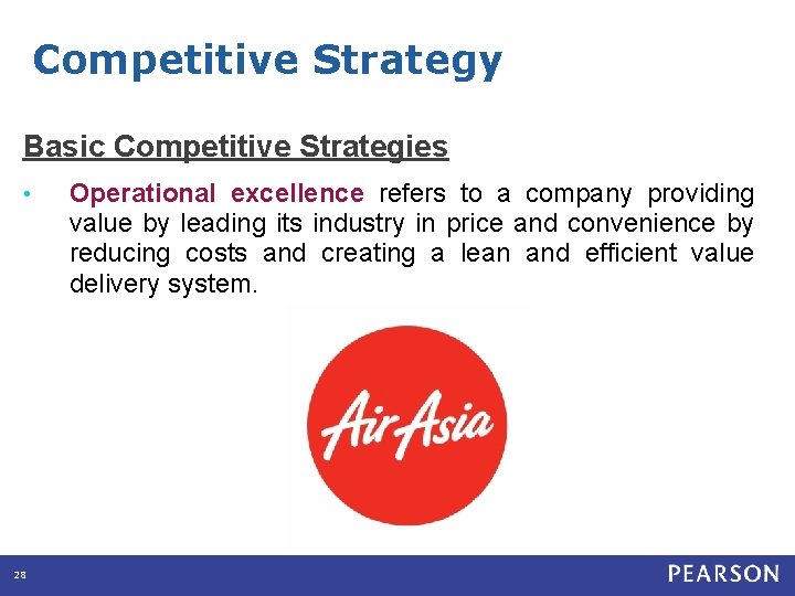 Competitive Strategy Basic Competitive Strategies • 28 Operational excellence refers to a company providing