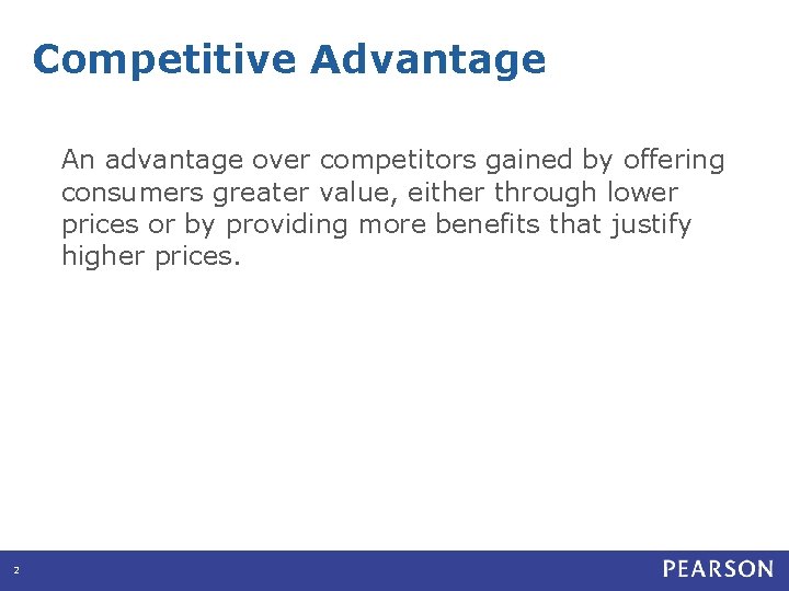 Competitive Advantage An advantage over competitors gained by offering consumers greater value, either through