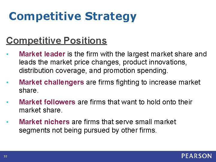 Competitive Strategy Competitive Positions • Market leader is the firm with the largest market
