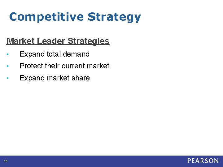 Competitive Strategy Market Leader Strategies • Expand total demand • Protect their current market