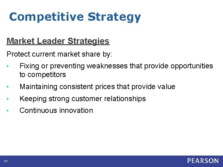 Competitive Strategy Market Leader Strategies Protect current market share by: • Fixing or preventing