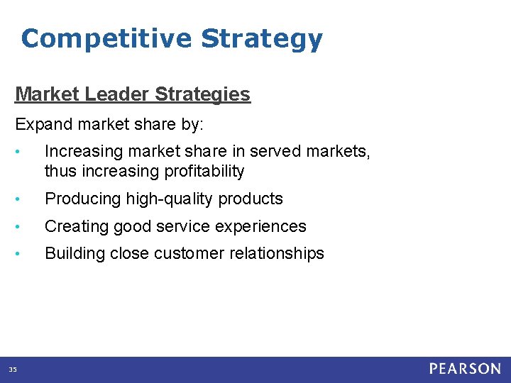 Competitive Strategy Market Leader Strategies Expand market share by: • Increasing market share in