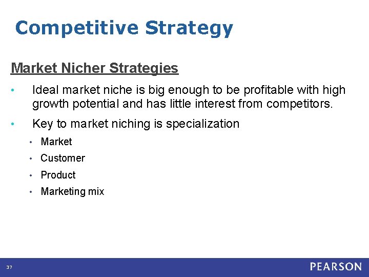 Competitive Strategy Market Nicher Strategies • Ideal market niche is big enough to be