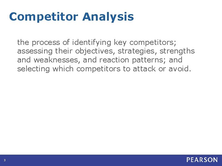Competitor Analysis the process of identifying key competitors; assessing their objectives, strategies, strengths and