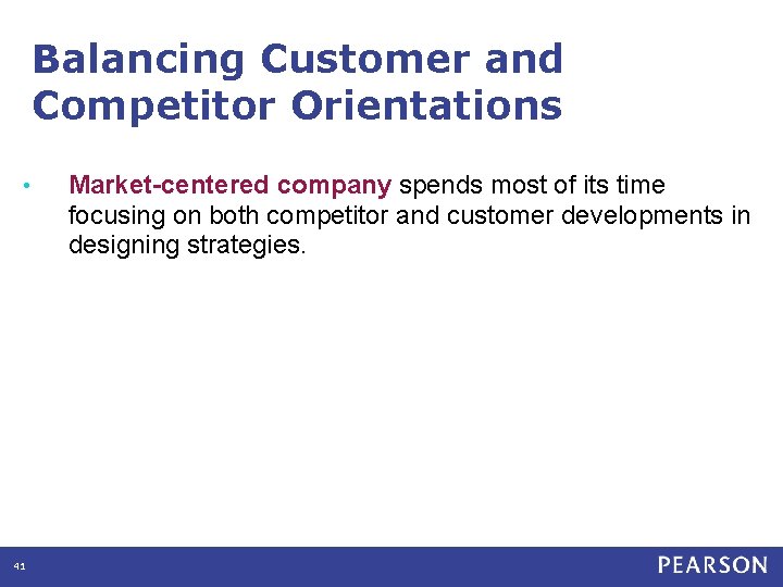 Balancing Customer and Competitor Orientations • 41 Market-centered company spends most of its time