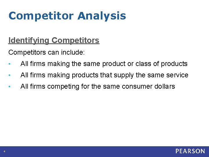 Competitor Analysis Identifying Competitors can include: 4 • All firms making the same product