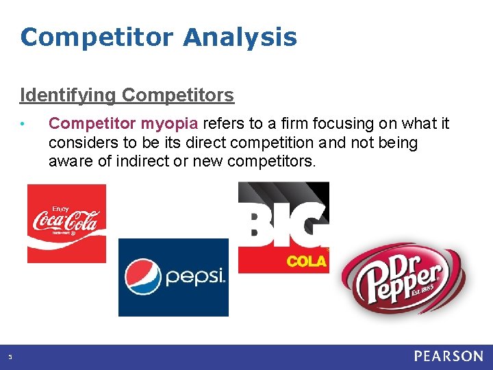Competitor Analysis Identifying Competitors • 5 Competitor myopia refers to a firm focusing on