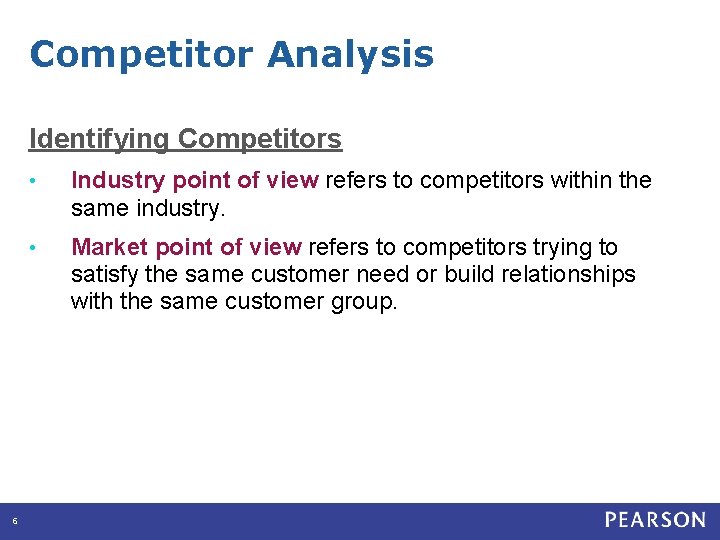 Competitor Analysis Identifying Competitors 6 • Industry point of view refers to competitors within