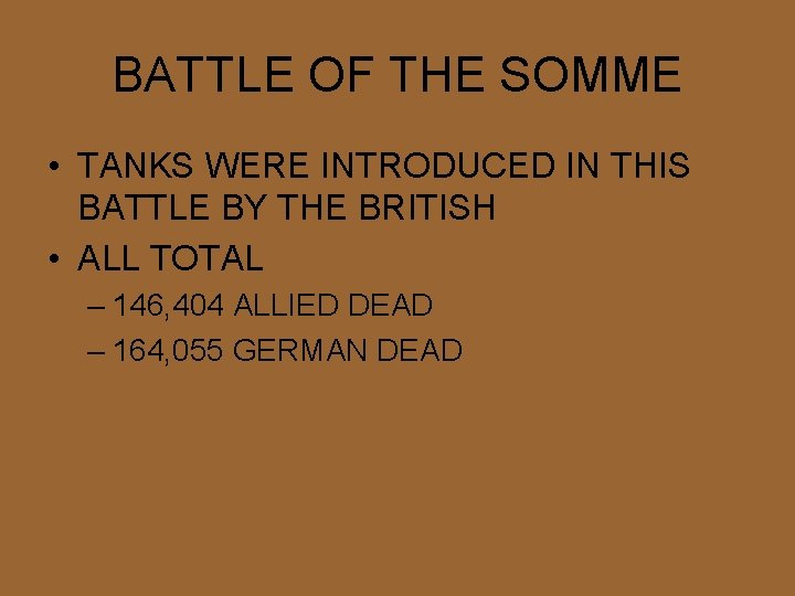BATTLE OF THE SOMME • TANKS WERE INTRODUCED IN THIS BATTLE BY THE BRITISH