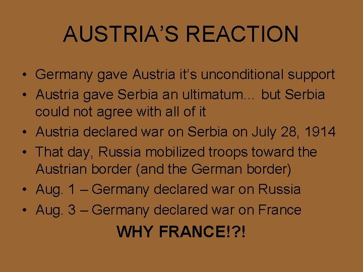 AUSTRIA’S REACTION • Germany gave Austria it’s unconditional support • Austria gave Serbia an