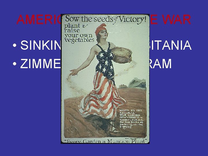 AMERICA ENTERS THE WAR • SINKING OF THE LUSITANIA • ZIMMERMAN TELEGRAM 