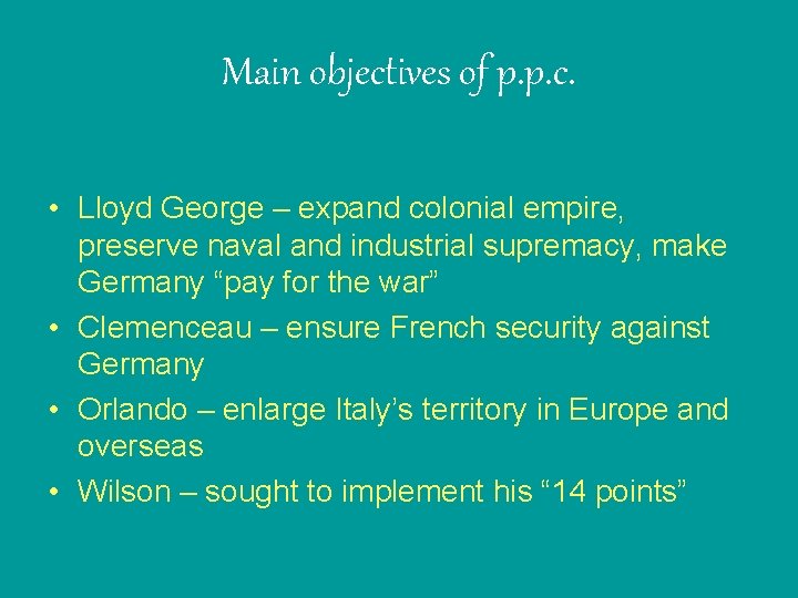 Main objectives of p. p. c. • Lloyd George – expand colonial empire, preserve
