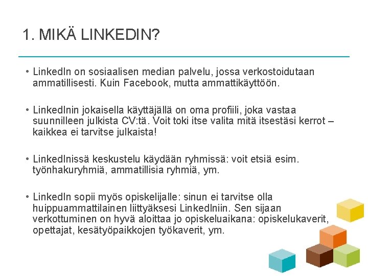 1. MIKÄ LINKEDIN? • Linked. In on sosiaalisen median palvelu, jossa verkostoidutaan ammatillisesti. Kuin