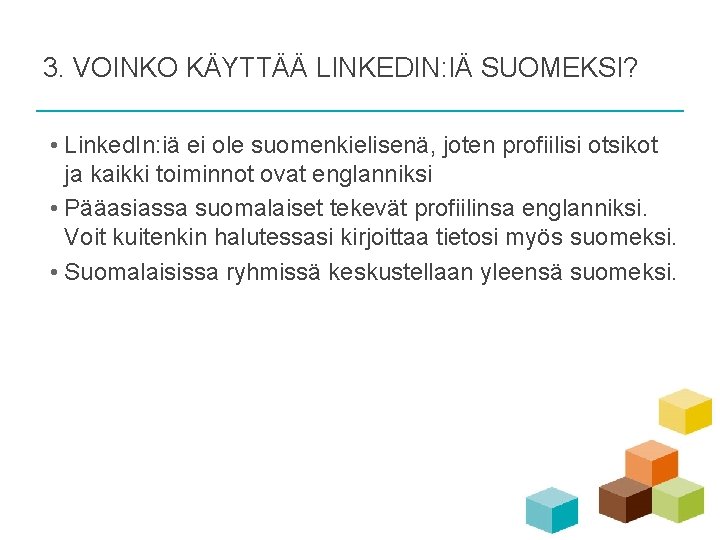 3. VOINKO KÄYTTÄÄ LINKEDIN: IÄ SUOMEKSI? • Linked. In: iä ei ole suomenkielisenä, joten