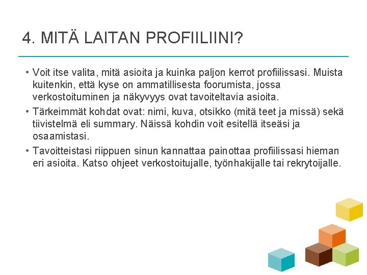 4. MITÄ LAITAN PROFIILIINI? • Voit itse valita, mitä asioita ja kuinka paljon kerrot