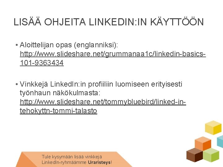 LISÄÄ OHJEITA LINKEDIN: IN KÄYTTÖÖN • Aloittelijan opas (englanniksi): http: //www. slideshare. net/grummanaa 1