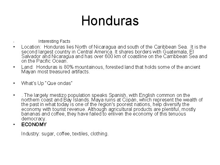 Honduras • • • Interesting Facts Location: Honduras lies North of Nicaragua and south