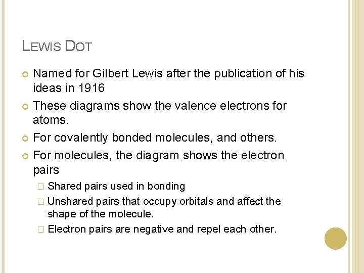 LEWIS DOT Named for Gilbert Lewis after the publication of his ideas in 1916