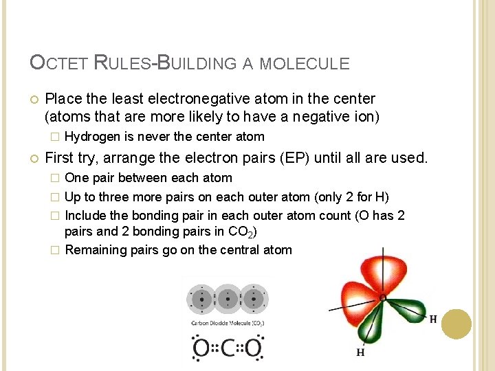 OCTET RULES-BUILDING A MOLECULE Place the least electronegative atom in the center (atoms that