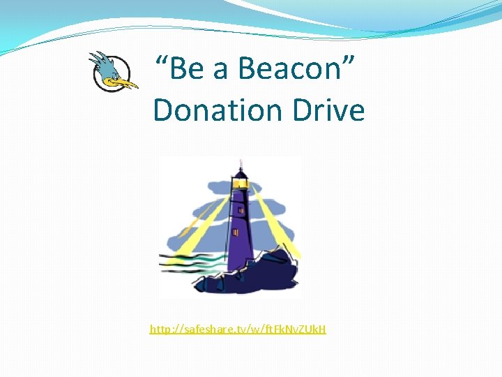 “Be a Beacon” Donation Drive http: //safeshare. tv/w/ft. Fk. Nv. ZUk. H “Be a Beacon” Donation Drive http: //safeshare. tv/w/ft. Fk. Nv. ZUk. H