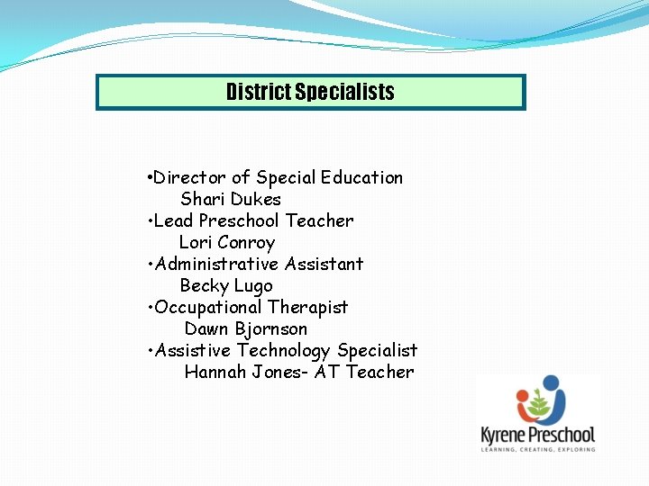 District Specialists • Director of Special Education Shari Dukes • Lead Preschool Teacher Lori District Specialists • Director of Special Education Shari Dukes • Lead Preschool Teacher Lori