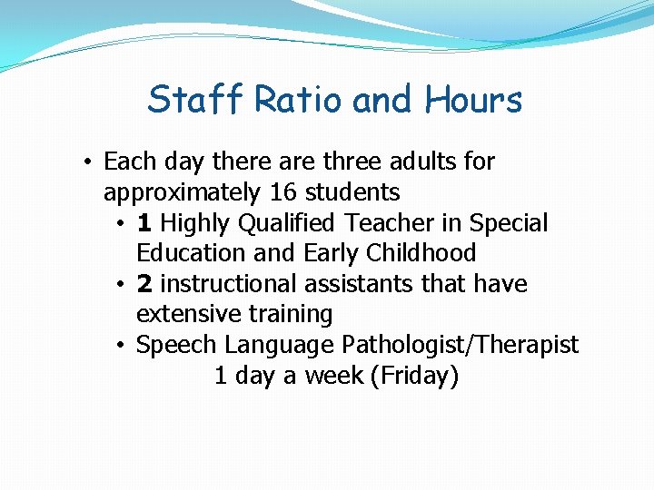 Staff Ratio and Hours • Each day there are three adults for approximately 16 Staff Ratio and Hours • Each day there are three adults for approximately 16