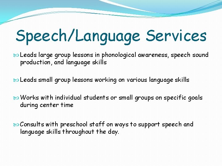 Speech/Language Services Leads large group lessons in phonological awareness, speech sound production, and language Speech/Language Services Leads large group lessons in phonological awareness, speech sound production, and language