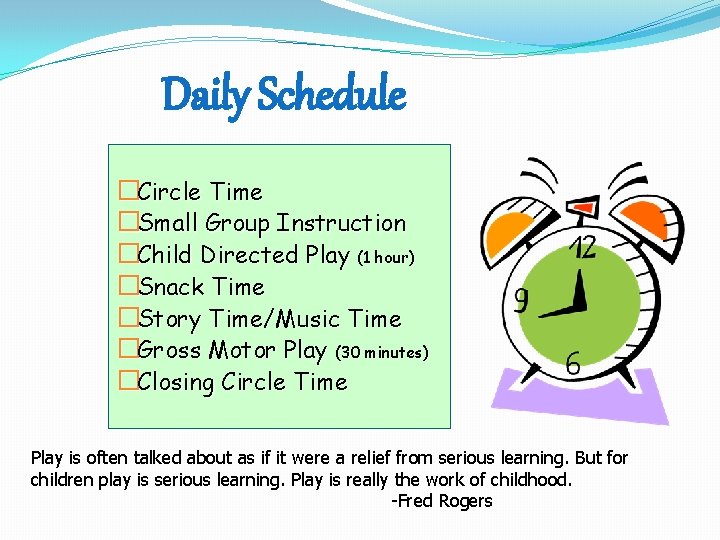 Daily Schedule �Circle Time �Small Group Instruction �Child Directed Play (1 hour) �Snack Time Daily Schedule �Circle Time �Small Group Instruction �Child Directed Play (1 hour) �Snack Time