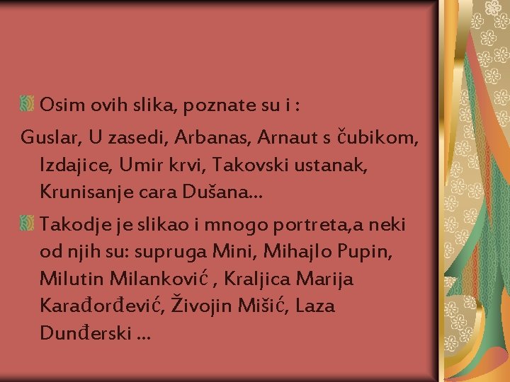 Osim ovih slika, poznate su i : Guslar, U zasedi, Arbanas, Arnaut s čubikom,