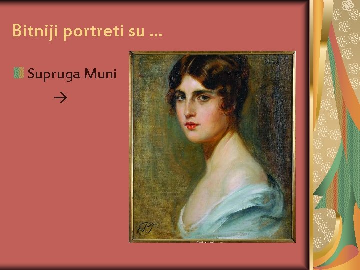 Bitniji portreti su. . . Supruga Muni 