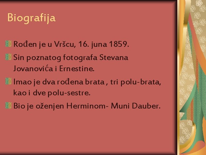Biografija Rođen je u Vršcu, 16. juna 1859. Sin poznatog fotografa Stevana Jovanovića i