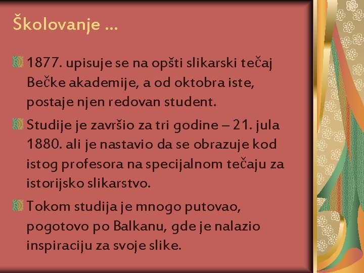 Školovanje. . . 1877. upisuje se na opšti slikarski tečaj Bečke akademije, a od