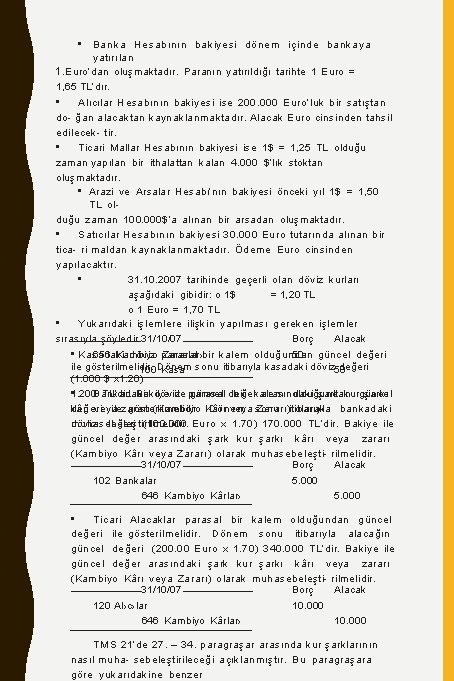  • Banka H esabının bakiyesi dönem içinde bankaya yatırılan 1. Euro’dan oluşmaktadır. Paranın