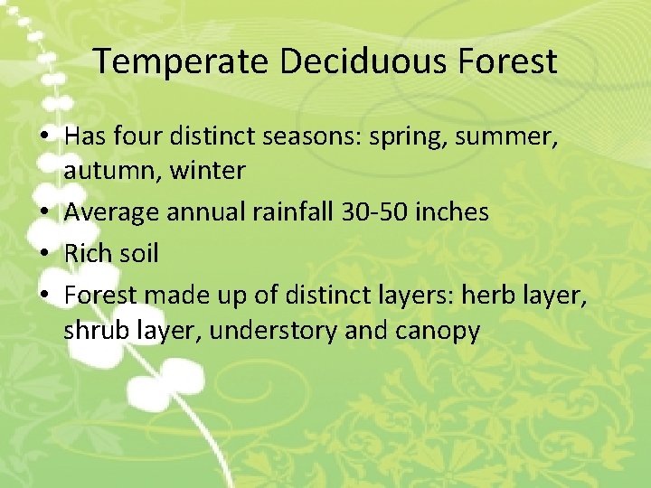 Temperate Deciduous Forest • Has four distinct seasons: spring, summer, autumn, winter • Average