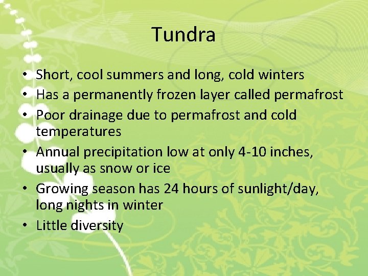 Tundra • Short, cool summers and long, cold winters • Has a permanently frozen