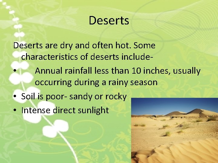 Deserts are dry and often hot. Some characteristics of deserts include • Annual rainfall