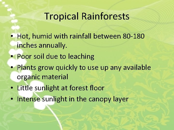 Tropical Rainforests • Hot, humid with rainfall between 80 -180 inches annually. • Poor