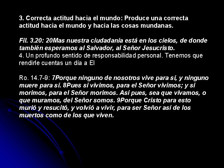 3. Correcta actitud hacia el mundo: Produce una correcta actitud hacia el mundo y 3. Correcta actitud hacia el mundo: Produce una correcta actitud hacia el mundo y
