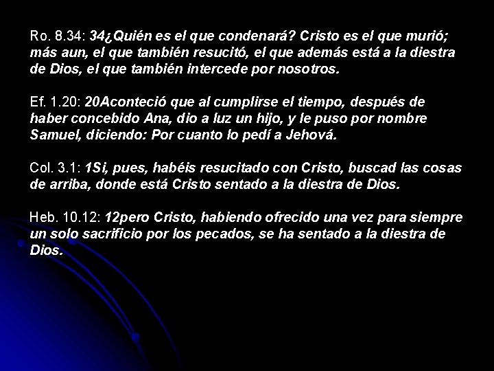 Ro. 8. 34: 34¿Quién es el que condenará? Cristo es el que murió; más Ro. 8. 34: 34¿Quién es el que condenará? Cristo es el que murió; más
